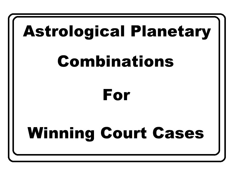 Astrological Planetary Combinations for Winning Court Cases