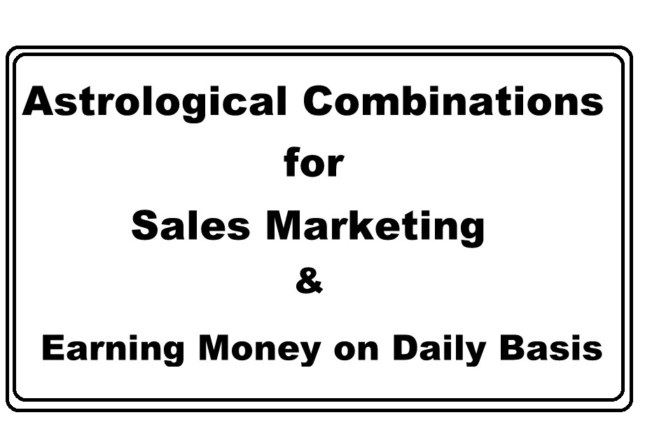 Astrological Combinations Suitable for Sales Marketing & Earning Money on Daily Basis