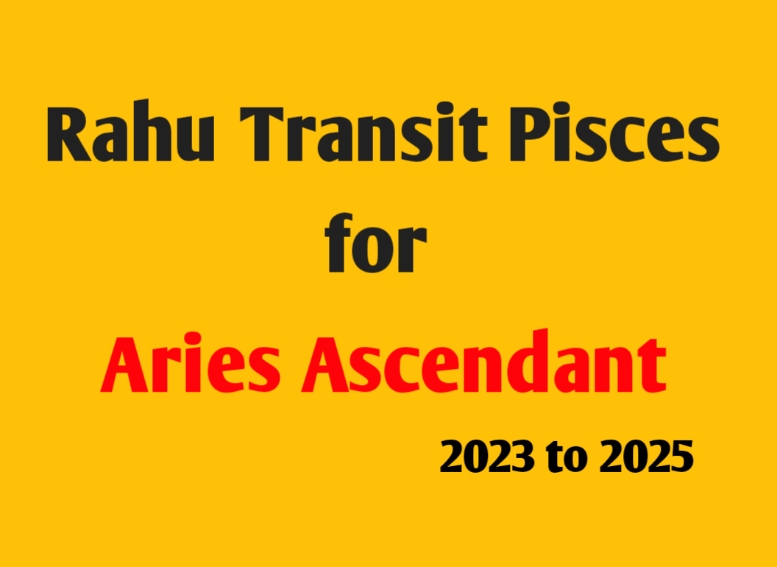Rahu Transit 2023-2025 Over Pisces Sign for Aries Ascendant
