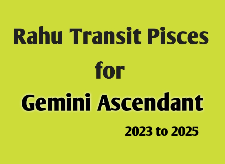 Rahu Transit 2023-2025 Over Pisces Sign for Gemini Ascendant