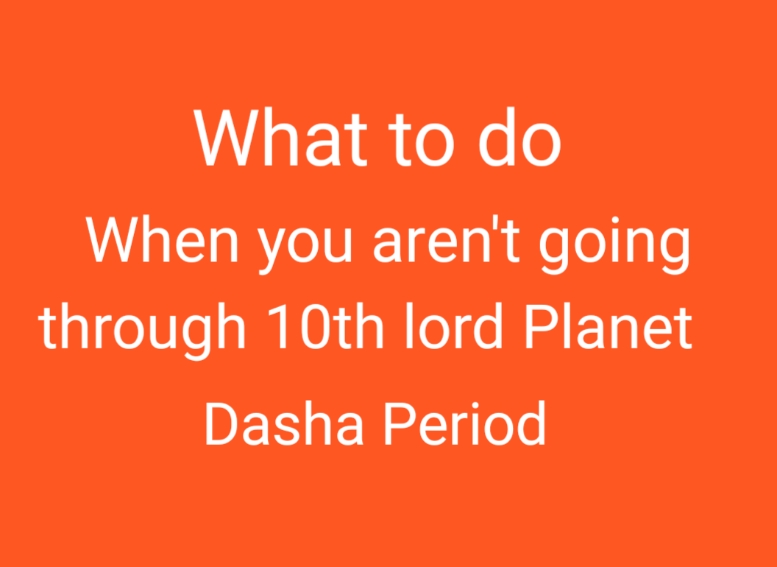 What To Do When You Are Not Going Through 10th Lord Planet Dasha Period