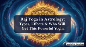Raj Yoga in Astrology: Types, Effects & Who Will Get This Powerful Yoga