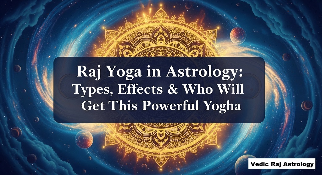 Raj Yoga in Astrology: Types, Effects & Who Will Get This Powerful Yoga