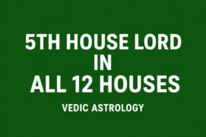 5th House Lord in All 12 Houses – Intelligence, Children, Love & Complete Vedic Astrology Predictions