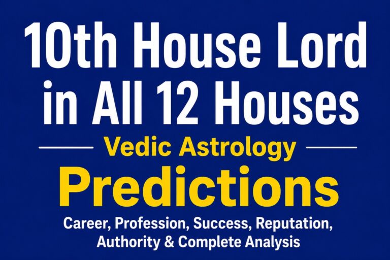 10th house lord in all 12 houses vedic astrology predictions for career profession success reputation authority and public image