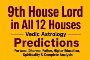 9th House Lord in All 12 Houses – Fortune, Dharma, Father & Complete Vedic Astrology Predictions
